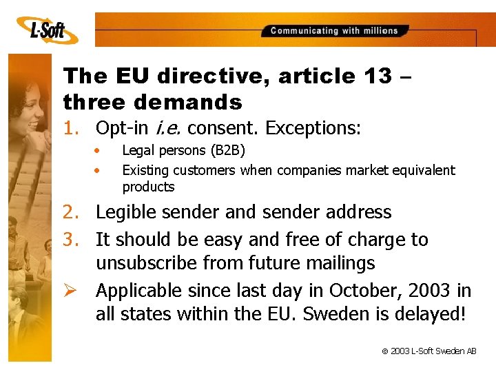 The EU directive, article 13 – three demands 1. Opt-in i. e. consent. Exceptions: