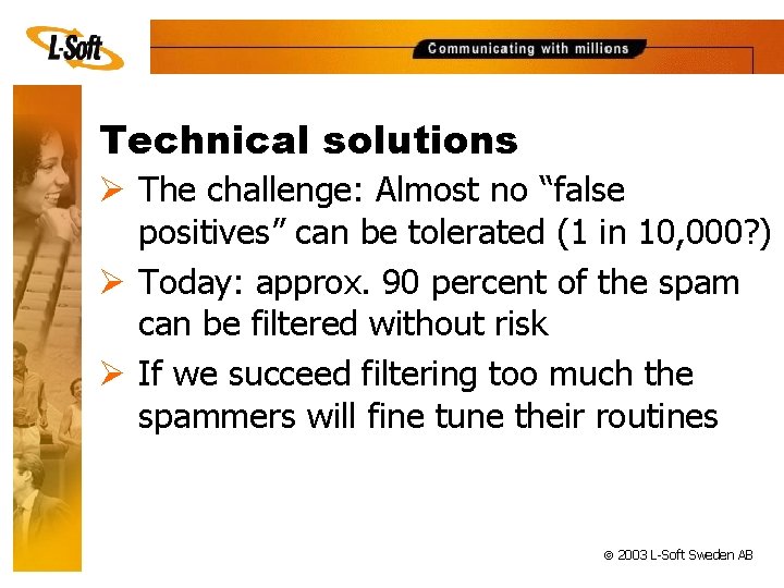 Technical solutions Ø The challenge: Almost no “false positives” can be tolerated (1 in