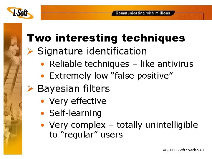 Two interesting techniques Ø Signature identification • Reliable techniques – like antivirus • Extremely