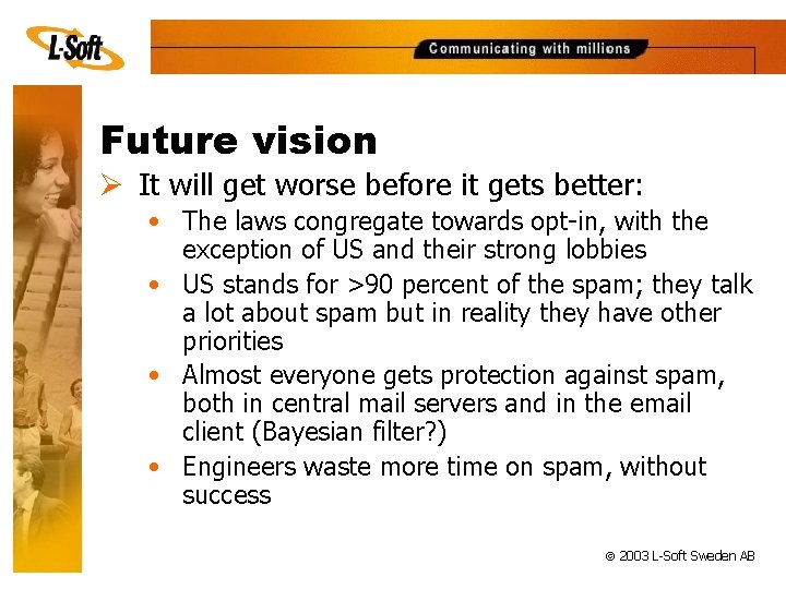 Future vision Ø It will get worse before it gets better: • The laws