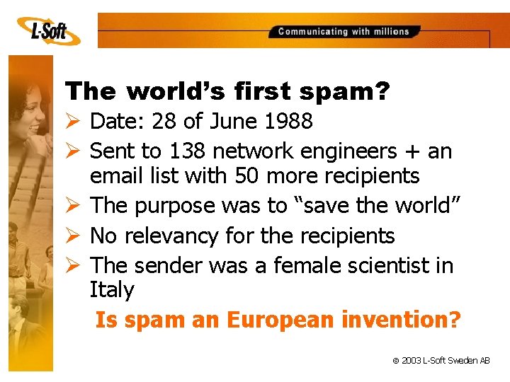 The world’s first spam? Ø Date: 28 of June 1988 Ø Sent to 138