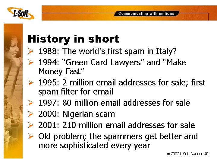History in short Ø 1988: The world’s first spam in Italy? Ø 1994: “Green
