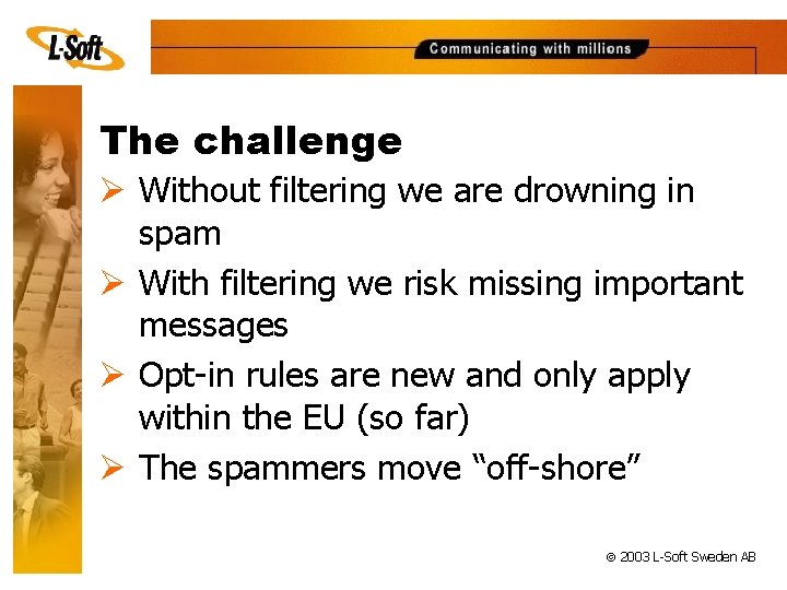 The challenge Ø Without filtering we are drowning in spam Ø With filtering we