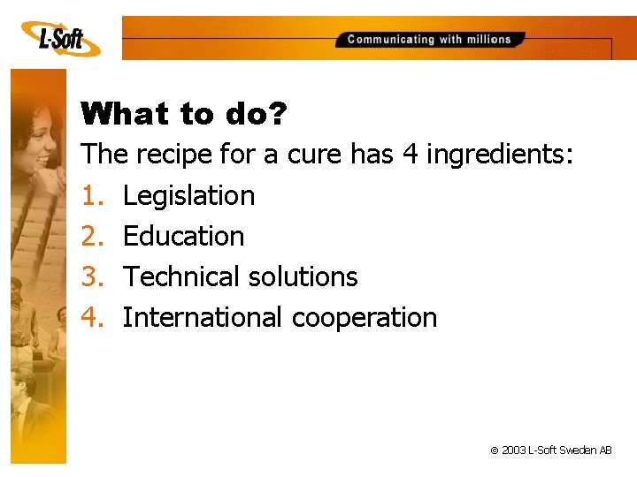 What to do? The recipe for a cure has 4 ingredients: 1. Legislation 2.