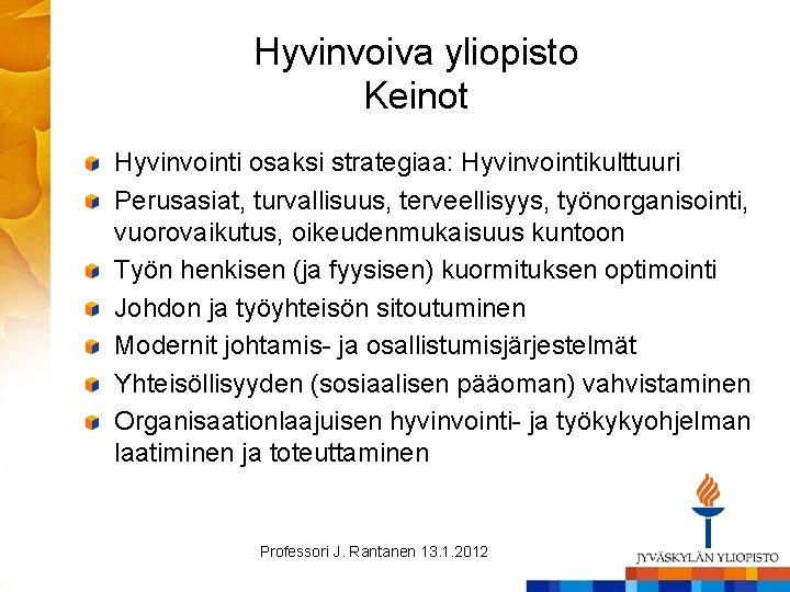 Hyvinvoiva yliopisto Keinot Hyvinvointi osaksi strategiaa: Hyvinvointikulttuuri Perusasiat, turvallisuus, terveellisyys, työnorganisointi, vuorovaikutus, oikeudenmukaisuus kuntoon