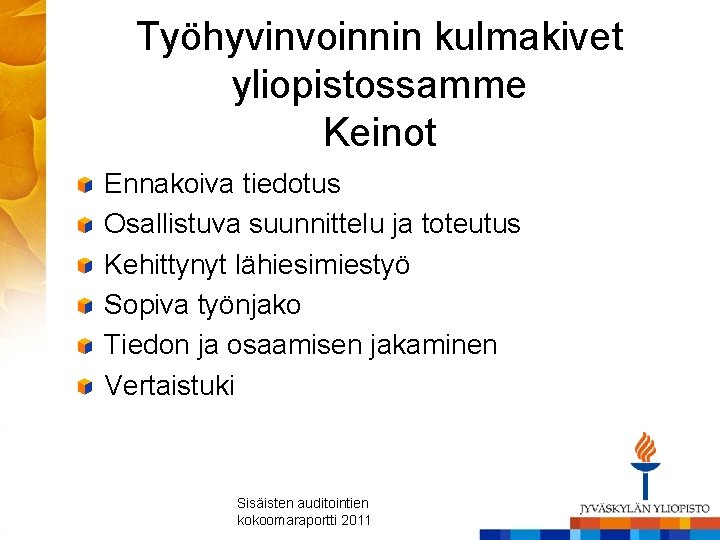 Työhyvinvoinnin kulmakivet yliopistossamme Keinot Ennakoiva tiedotus Osallistuva suunnittelu ja toteutus Kehittynyt lähiesimiestyö Sopiva työnjako