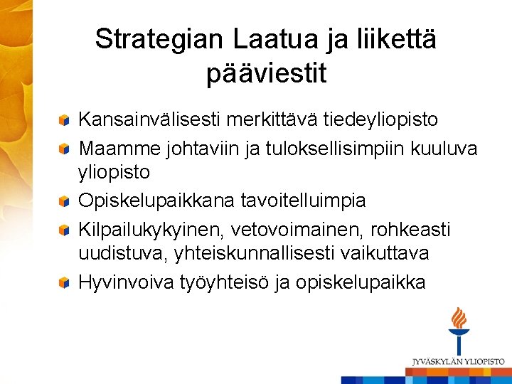 Strategian Laatua ja liikettä pääviestit Kansainvälisesti merkittävä tiedeyliopisto Maamme johtaviin ja tuloksellisimpiin kuuluva yliopisto