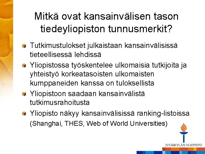 Mitkä ovat kansainvälisen tason tiedeyliopiston tunnusmerkit? Tutkimustulokset julkaistaan kansainvälisissä tieteellisessä lehdissä Yliopistossa työskentelee ulkomaisia