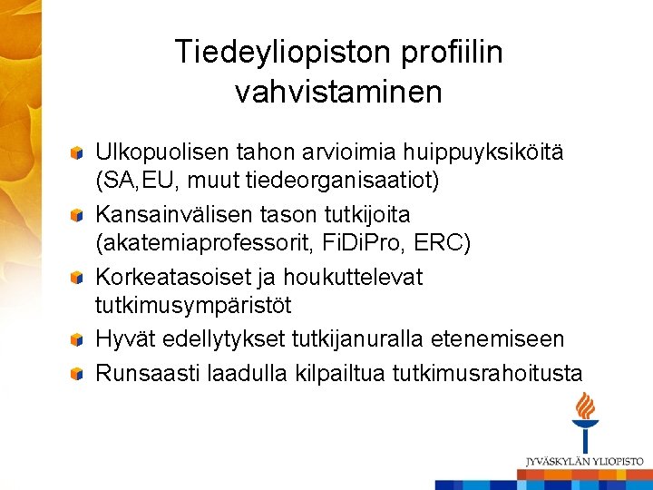 Tiedeyliopiston profiilin vahvistaminen Ulkopuolisen tahon arvioimia huippuyksiköitä (SA, EU, muut tiedeorganisaatiot) Kansainvälisen tason tutkijoita