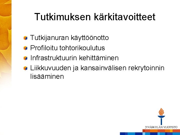 Tutkimuksen kärkitavoitteet Tutkijanuran käyttöönotto Profiloitu tohtorikoulutus Infrastruktuurin kehittäminen Liikkuvuuden ja kansainvälisen rekrytoinnin lisääminen 