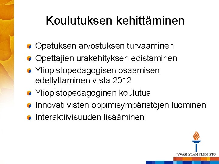 Koulutuksen kehittäminen Opetuksen arvostuksen turvaaminen Opettajien urakehityksen edistäminen Yliopistopedagogisen osaamisen edellyttäminen v: sta 2012