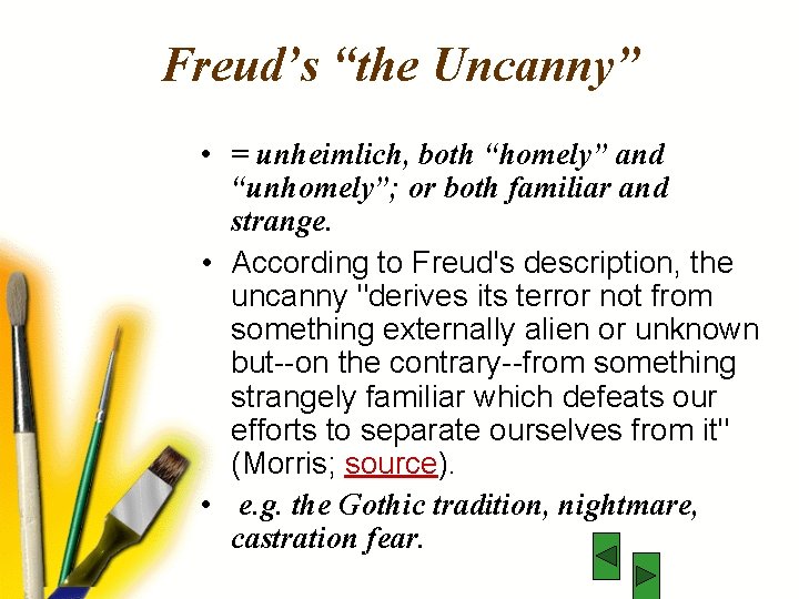 Freud’s “the Uncanny” • = unheimlich, both “homely” and “unhomely”; or both familiar and