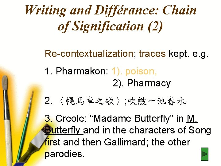 Writing and Différance: Chain of Signification (2) Re-contextualization; traces kept. e. g. 1. Pharmakon: