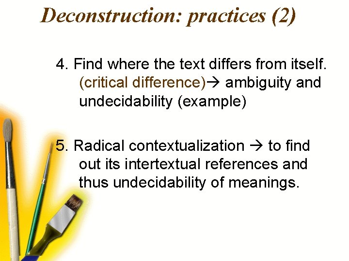 Deconstruction: practices (2) 4. Find where the text differs from itself. (critical difference) ambiguity