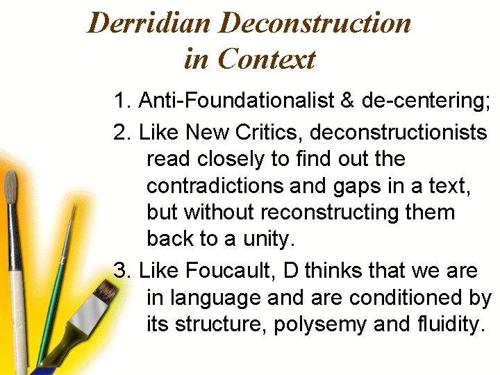 Derridian Deconstruction in Context 1. Anti-Foundationalist & de-centering; 2. Like New Critics, deconstructionists read