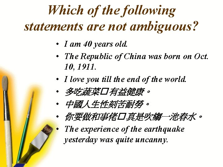 Which of the following statements are not ambiguous? • I am 40 years old.