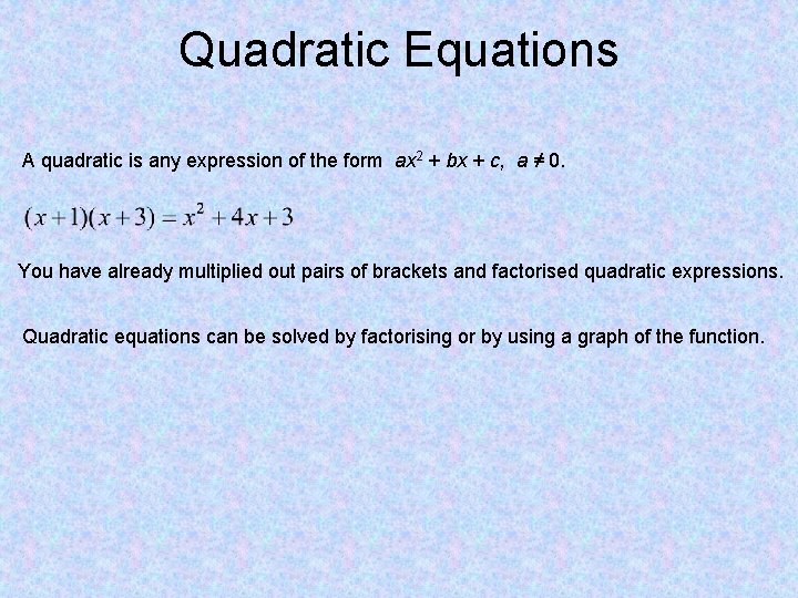 Quadratic Equations A quadratic is any expression of the form ax 2 + bx