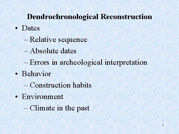 Dendrochronological Reconstruction • Dates – Relative sequence – Absolute dates – Errors in archeological