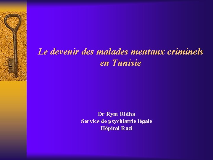 Le devenir des malades mentaux criminels en Tunisie Dr Rym Ridha Service de psychiatrie