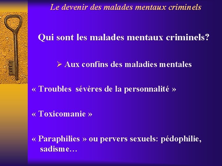 Le devenir des malades mentaux criminels Qui sont les malades mentaux criminels? Ø Aux