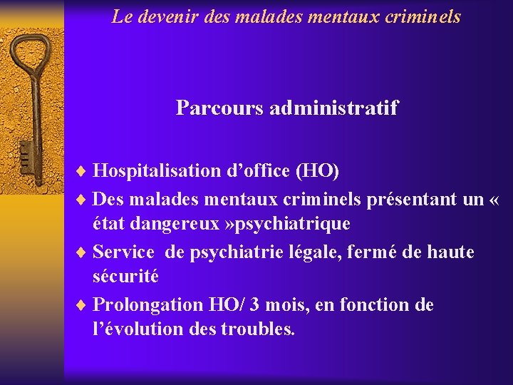 Le devenir des malades mentaux criminels Parcours administratif ¨ Hospitalisation d’office (HO) ¨ Des