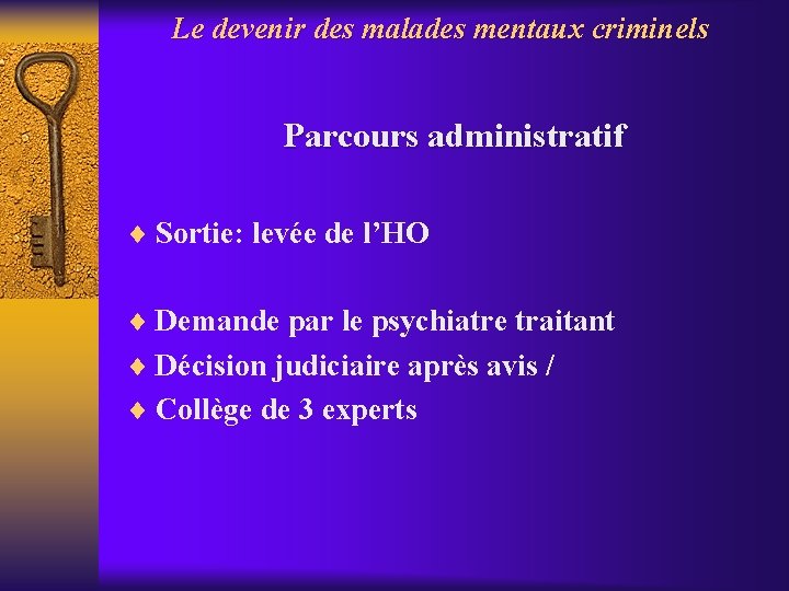 Le devenir des malades mentaux criminels Parcours administratif ¨ Sortie: levée de l’HO ¨