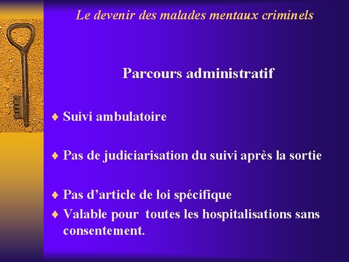 Le devenir des malades mentaux criminels Parcours administratif ¨ Suivi ambulatoire ¨ Pas de