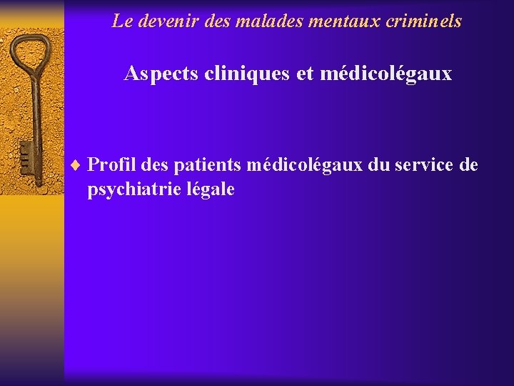 Le devenir des malades mentaux criminels Aspects cliniques et médicolégaux ¨ Profil des patients