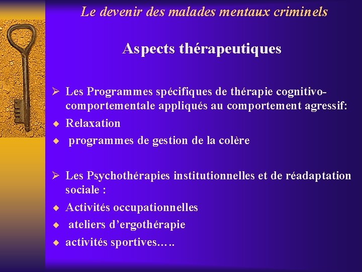 Le devenir des malades mentaux criminels Aspects thérapeutiques Ø Les Programmes spécifiques de thérapie