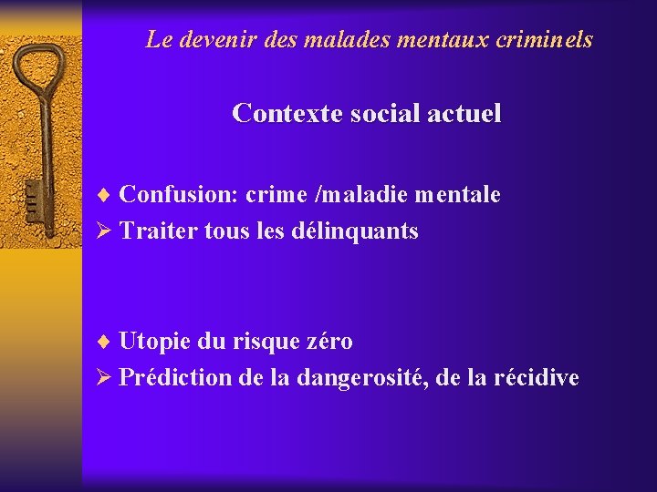 Le devenir des malades mentaux criminels Contexte social actuel ¨ Confusion: crime /maladie mentale