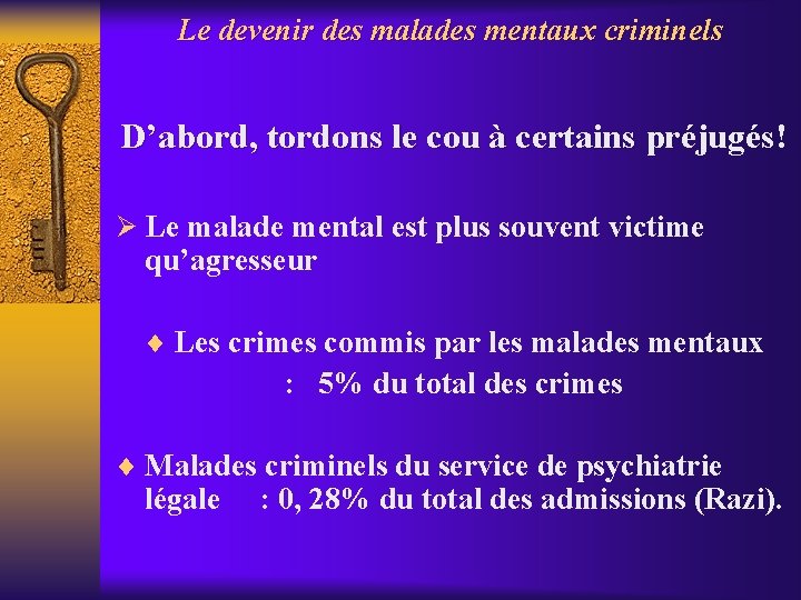 Le devenir des malades mentaux criminels D’abord, tordons le cou à certains préjugés! Ø