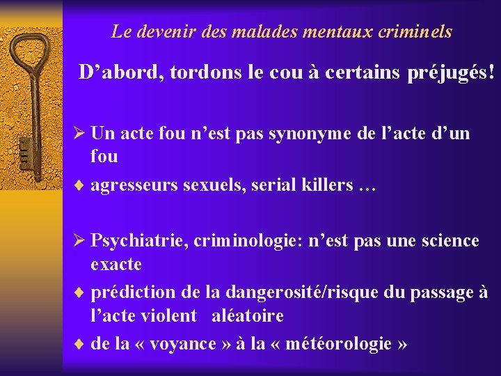 Le devenir des malades mentaux criminels D’abord, tordons le cou à certains préjugés! Ø