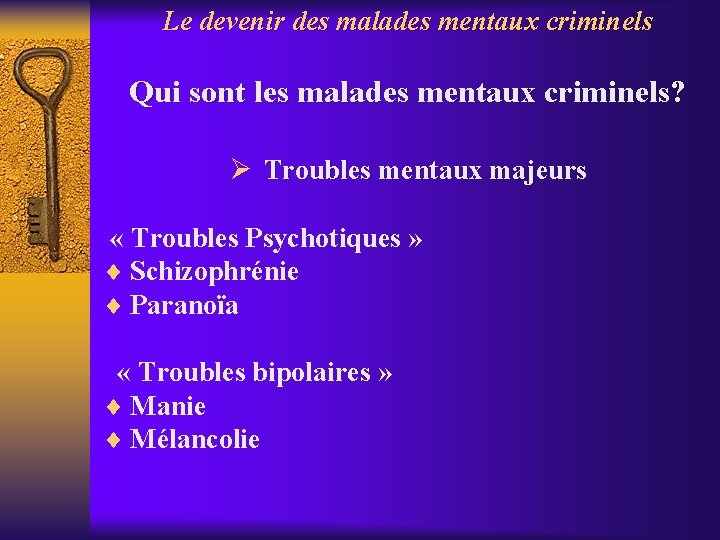 Le devenir des malades mentaux criminels Qui sont les malades mentaux criminels? Ø Troubles