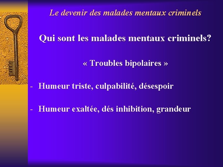 Le devenir des malades mentaux criminels Qui sont les malades mentaux criminels? « Troubles