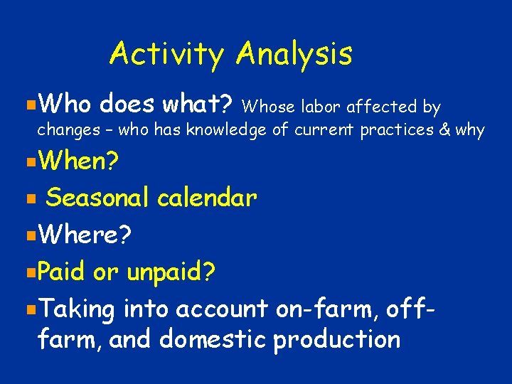 Activity Analysis Who does what? Whose labor affected by changes – who has knowledge Activity Analysis Who does what? Whose labor affected by changes – who has knowledge