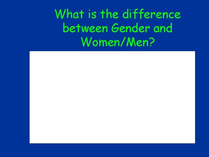What is the difference between Gender and Women/Men? What is the difference between Gender and Women/Men?
