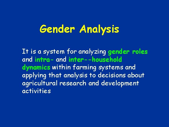 Gender Analysis It is a system for analyzing gender roles and intra- and inter--household Gender Analysis It is a system for analyzing gender roles and intra- and inter--household