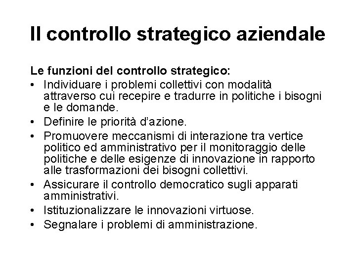 Il controllo strategico aziendale Le funzioni del controllo strategico: • Individuare i problemi collettivi