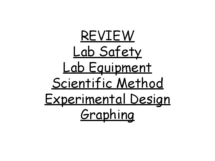 REVIEW Lab Safety Lab Equipment Scientific Method Experimental Design Graphing 