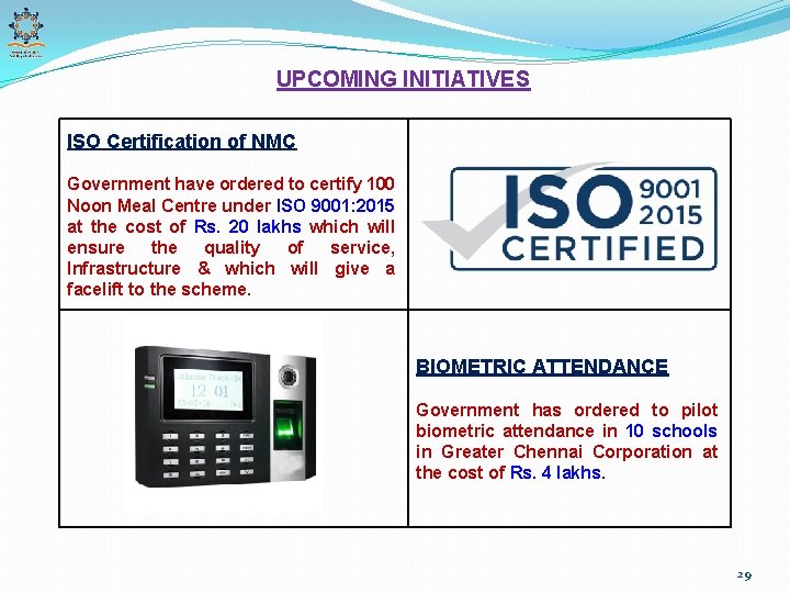 UPCOMING INITIATIVES ISO Certification of NMC Government have ordered to certify 100 Noon Meal