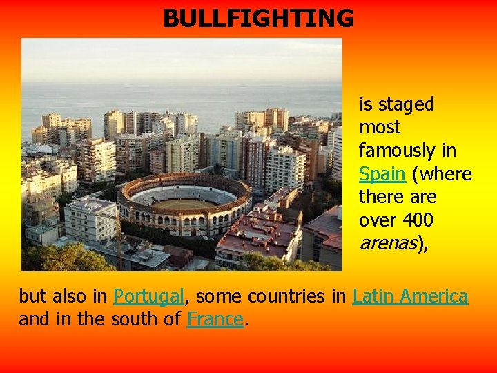 BULLFIGHTING is staged most famously in Spain (where there are over 400 arenas), but