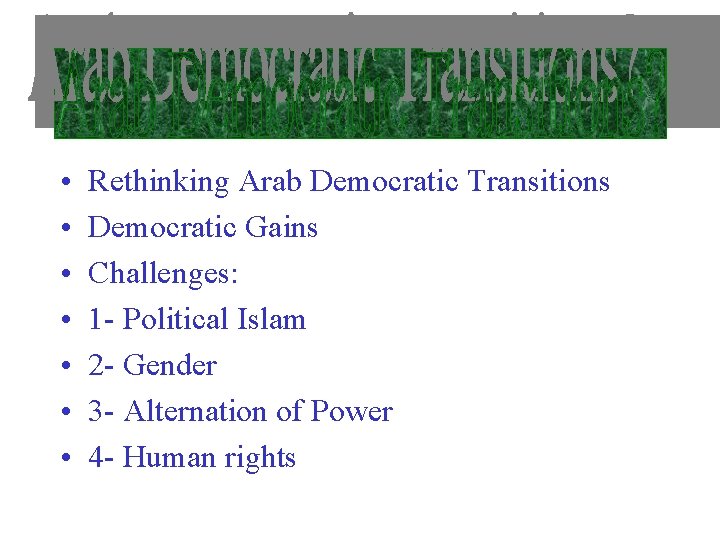  • • Rethinking Arab Democratic Transitions Democratic Gains Challenges: 1 - Political Islam
