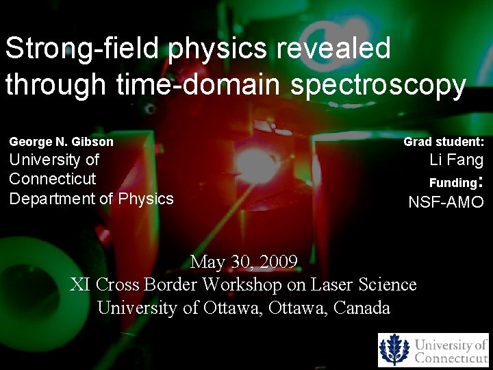 Strong-field physics revealed through time-domain spectroscopy George N. Gibson University of Connecticut Department of