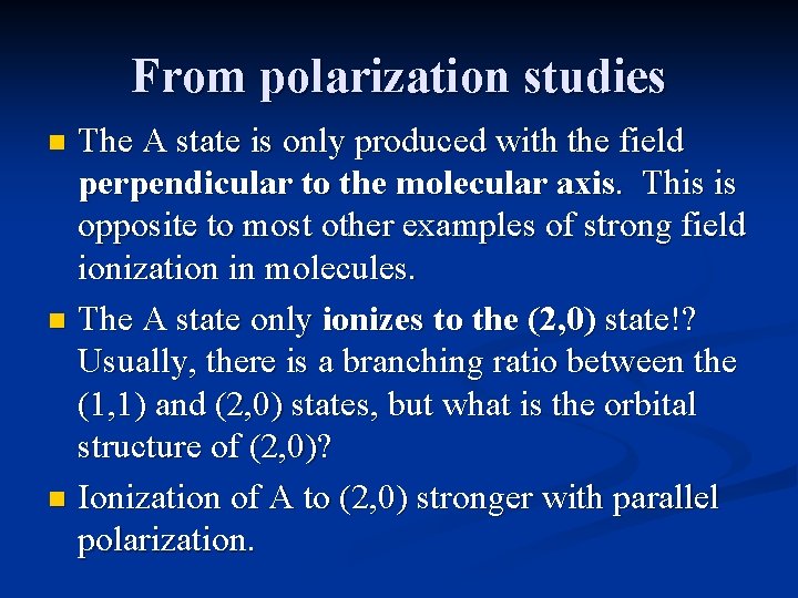 From polarization studies The A state is only produced with the field perpendicular to