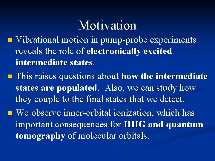 Motivation Vibrational motion in pump-probe experiments reveals the role of electronically excited intermediate states.