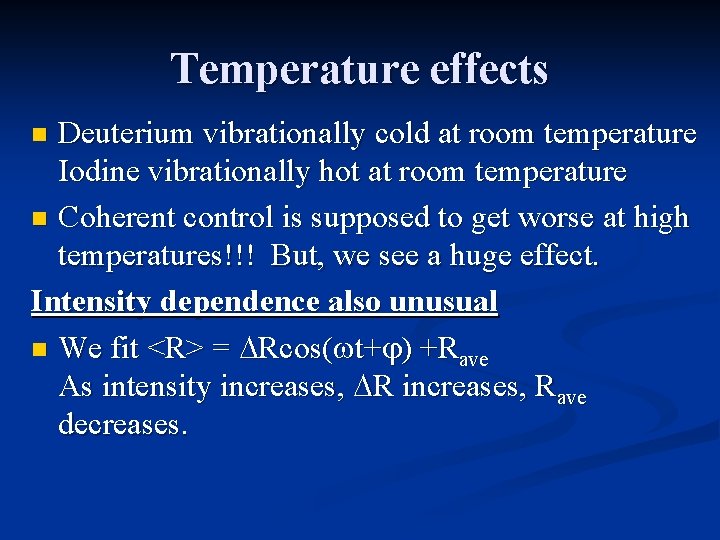 Temperature effects Deuterium vibrationally cold at room temperature Iodine vibrationally hot at room temperature