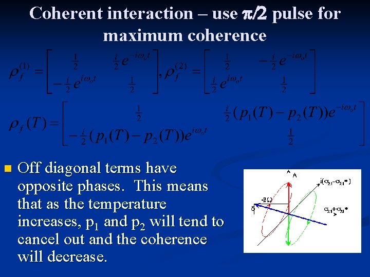 Coherent interaction – use p/2 pulse for maximum coherence n Off diagonal terms have