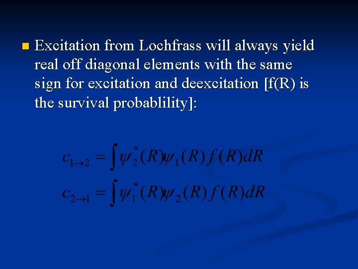 n Excitation from Lochfrass will always yield real off diagonal elements with the same
