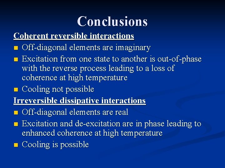 Conclusions Coherent reversible interactions n Off-diagonal elements are imaginary n Excitation from one state