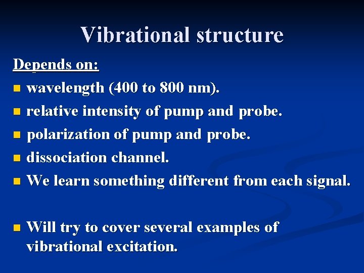 Vibrational structure Depends on: n wavelength (400 to 800 nm). n relative intensity of